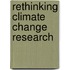 Rethinking Climate Change Research