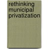 Rethinking Municipal Privatization door Oliver D. Cooke