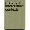Rhetoric In Intercultural Contexts door Dolores V. Tanno