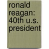 Ronald Reagan: 40Th U.S. President by Joemin Dunn