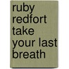 Ruby Redfort Take Your Last Breath by Lauren Child