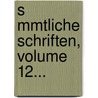 S Mmtliche Schriften, Volume 12... door Gotthold Ephraim Lessing