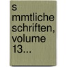 S Mmtliche Schriften, Volume 13... by Gotthold Ephraim Lessing