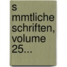 S Mmtliche Schriften, Volume 25... by Gotthold Ephraim Lessing