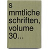 S Mmtliche Schriften, Volume 30... door Gotthold Ephraim Lessing