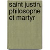 Saint Justin, Philosophe Et Martyr door Benjamin Aub�