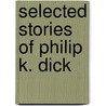 Selected Stories of Philip K. Dick door Philip K. Dick