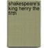 Shakespeare's King Henry The Fifth