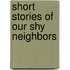 Short Stories of Our Shy Neighbors