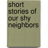 Short Stories of Our Shy Neighbors door Meriba Ada Babcock Kelly