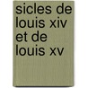 Sicles De Louis Xiv Et De Louis Xv by Franois Marie Arouet De Voltaire