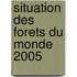 Situation Des Forets Du Monde 2005