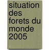Situation Des Forets Du Monde 2005 door Food and Agriculture Organization of the United Nations
