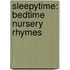 Sleepytime: Bedtime Nursery Rhymes