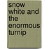 Snow White and the Enormous Turnip