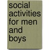 Social Activities for Men and Boys by Albert Meader Chesley