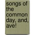 Songs Of The Common Day, And, Ave!