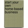 Start Your Own Home-Based Business door Nick Daws