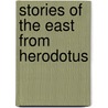 Stories Of The East From Herodotus door Herodotos