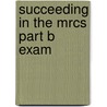 Succeeding In The Mrcs Part B Exam door Efthymios Ypsilantis