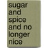 Sugar and Spice and No Longer Nice