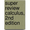 Super Review Calculus, 2nd Edition by Editors of Rea