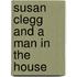 Susan Clegg And A Man In The House