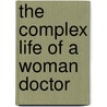 The Complex Life Of A Woman Doctor door Gloria O. M.D. Schrager