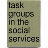 Task Groups in the Social Services door Steven R. Rose