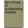 Ten Virtues of Outstanding Leaders door Al Gini