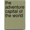 The Adventure Capital Of The World by Rob Waring