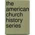 The American Church History Series