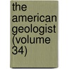 The American Geologist (Volume 34) by Newton Horace Winchell