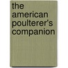 The American Poulterer's Companion by Henry Eugene Vandervell