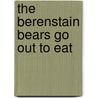The Berenstain Bears Go Out to Eat door Mike Berenstain