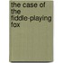 The Case Of The Fiddle-Playing Fox