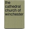 The Cathedral Church Of Winchester by Philip Walsingham Sergeant
