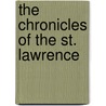 The Chronicles Of The St. Lawrence by Sir James MacPherson Le Moine