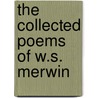 The Collected Poems of W.S. Merwin by W.S. Merwin