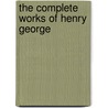 The Complete Works Of Henry George door Henry George