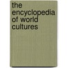 The Encyclopedia Of World Cultures door Yale University Press