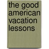 The Good American Vacation Lessons door Frances Weld Danielson