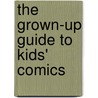 The Grown-Up Guide to Kids' Comics door Snow Wildsmith