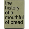 The History of a Mouthful of Bread door Jean Mace