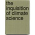 The Inquisition of Climate Science