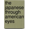 The Japanese Through American Eyes by Sheila K. Johnson