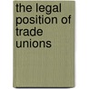 The Legal Position Of Trade Unions door W. Smith Clark