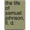 The Life Of Samuel Johnson, Ll. D. door James Boswell