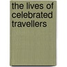 The Lives of Celebrated Travellers door James Augustus St. John