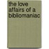 The Love Affairs of a Bibliomaniac